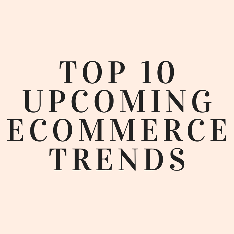 Top 10 upcoming Ecommerce Trends to look out for