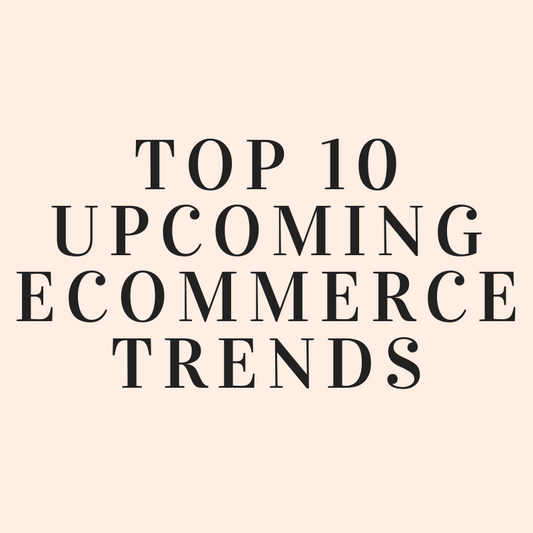 Top 10 upcoming Ecommerce Trends to look out for
